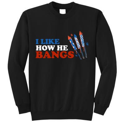 I Like How He Bangs Firework Celebration Funny 4th Of July Tall Sweatshirt