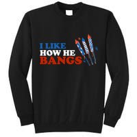 I Like How He Bangs Firework Celebration Funny 4th Of July Tall Sweatshirt