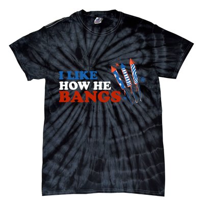 I Like How He Bangs Firework Celebration Funny 4th Of July Tie-Dye T-Shirt