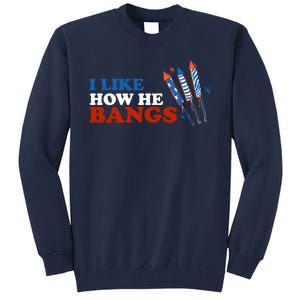 I Like How He Bangs Firework Celebration Funny 4th Of July Tall Sweatshirt