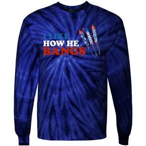 I Like How He Bangs Firework Celebration Funny 4th Of July Tie-Dye Long Sleeve Shirt