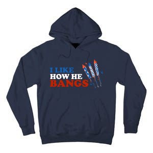 I Like How He Bangs Firework Celebration Funny 4th Of July Tall Hoodie