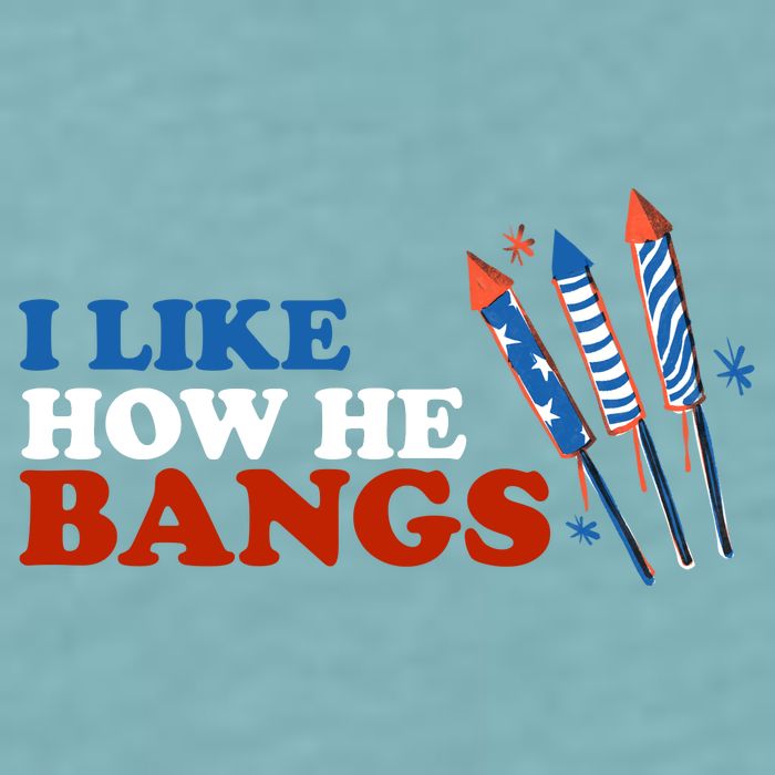 I Like How He Bangs Firework Celebration Funny 4th Of July Sueded Cloud Jersey T-Shirt