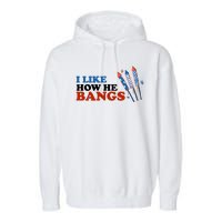 I Like How He Bangs Firework Celebration Funny 4th Of July Garment-Dyed Fleece Hoodie