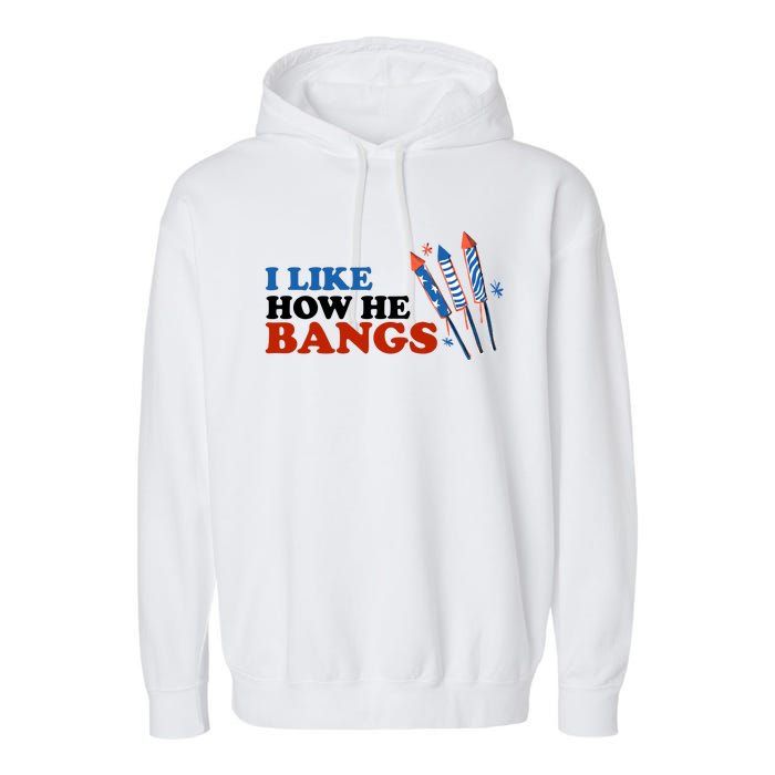 I Like How He Bangs Firework Celebration Funny 4th Of July Garment-Dyed Fleece Hoodie