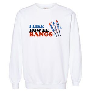 I Like How He Bangs Firework Celebration Funny 4th Of July Garment-Dyed Sweatshirt