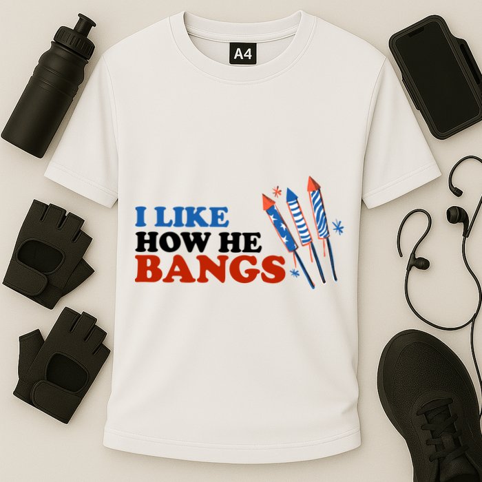 I Like How He Bangs Firework Celebration Funny 4th Of July Performance Shirt