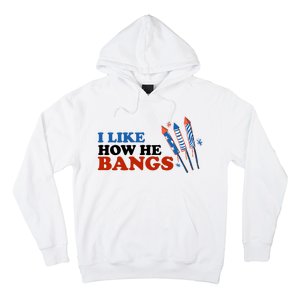 I Like How He Bangs Firework Celebration Funny 4th Of July Hoodie