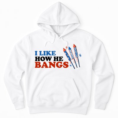 I Like How He Bangs Firework Celebration Funny 4th Of July Hoodie