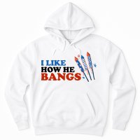 I Like How He Bangs Firework Celebration Funny 4th Of July Hoodie