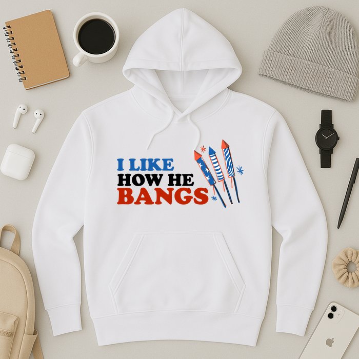 I Like How He Bangs Firework Celebration Funny 4th Of July Hoodie
