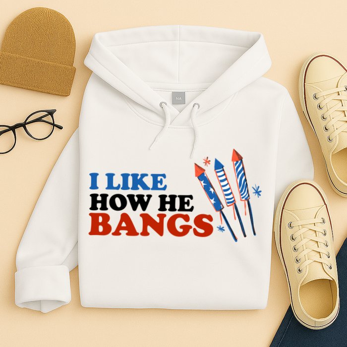 I Like How He Bangs Firework Celebration Funny 4th Of July Hoodie