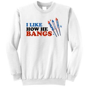 I Like How He Bangs Firework Celebration Funny 4th Of July Sweatshirt