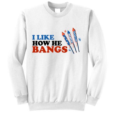 I Like How He Bangs Firework Celebration Funny 4th Of July Sweatshirt