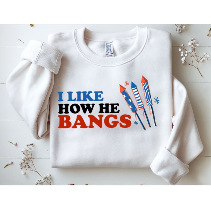 I Like How He Bangs Firework Celebration Funny 4th Of July Sweatshirt