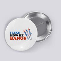 I Like How He Bangs Firework Celebration Funny 4th Of July Button