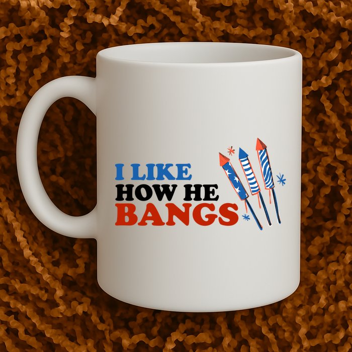 I Like How He Bangs Firework Celebration Funny 4th Of July Mug