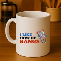 I Like How He Bangs Firework Celebration Funny 4th Of July Mug