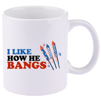 I Like How He Bangs Firework Celebration Funny 4th Of July 11oz C Handle Ceramic Mug