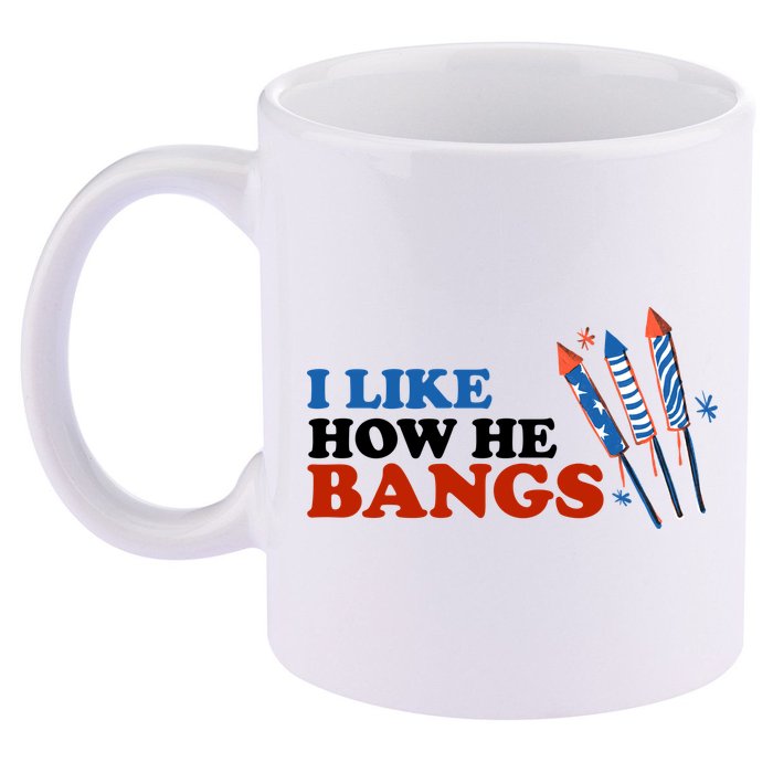 I Like How He Bangs Firework Celebration Funny 4th Of July 11oz C Handle Ceramic Mug