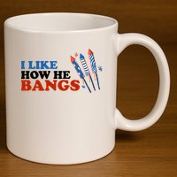 I Like How He Bangs Firework Celebration Funny 4th Of July 11oz C Handle Ceramic Mug