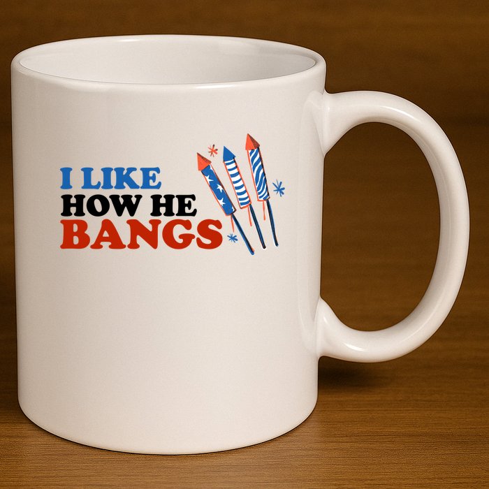 I Like How He Bangs Firework Celebration Funny 4th Of July 11oz C Handle Ceramic Mug
