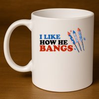 I Like How He Bangs Firework Celebration Funny 4th Of July 11oz C Handle Ceramic Mug
