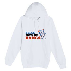 I Like How He Bangs Firework Celebration Funny 4th Of July Premium Pullover Hoodie