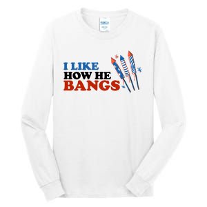 I Like How He Bangs Firework Celebration Funny 4th Of July Tall Long Sleeve T-Shirt