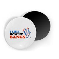 I Like How He Bangs Firework Celebration Funny 4th Of July Magnet
