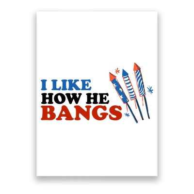I Like How He Bangs Firework Celebration Funny 4th Of July Poster