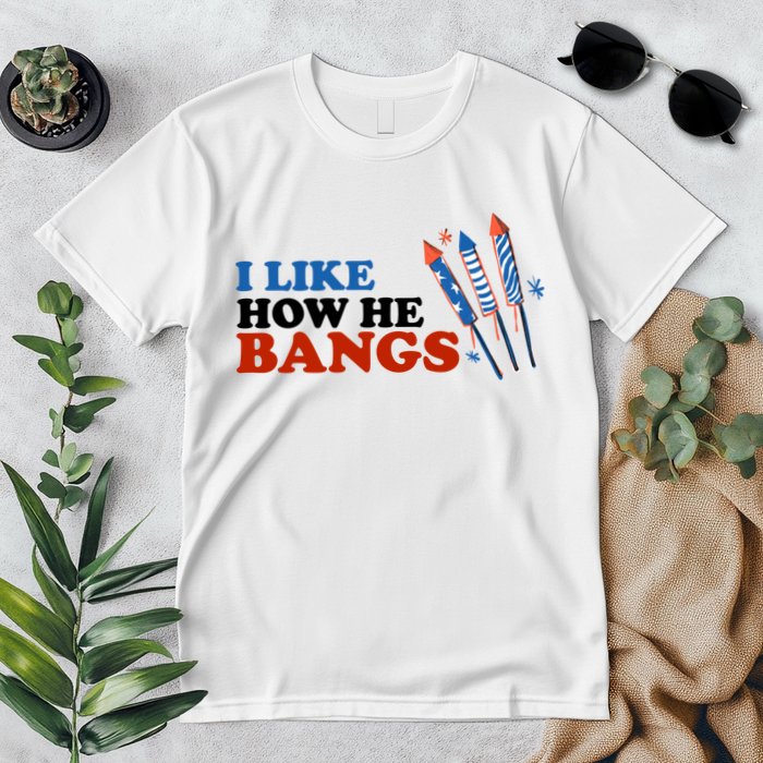 I Like How He Bangs Firework Celebration Funny 4th Of July Premium T-Shirt