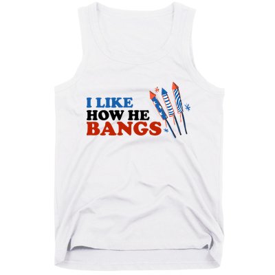 I Like How He Bangs Firework Celebration Funny 4th Of July Tank Top