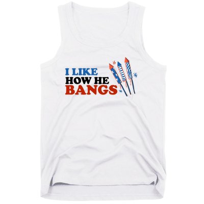 I Like How He Bangs Firework Celebration Funny 4th Of July Tank Top