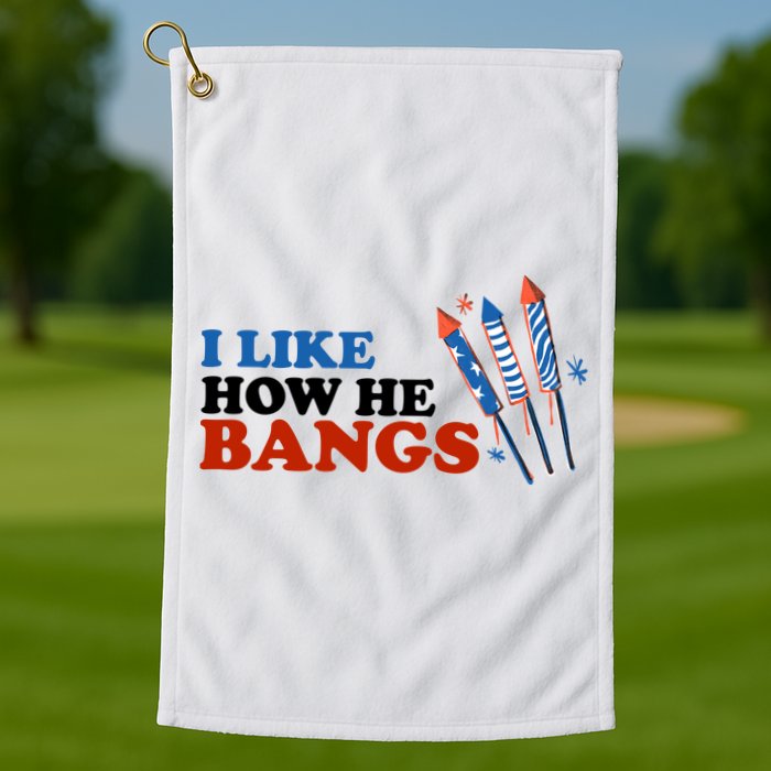 I Like How He Bangs Firework Celebration Funny 4th Of July Golf Towel