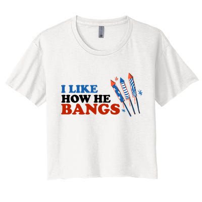 I Like How He Bangs Firework Celebration Funny 4th Of July Crop Top