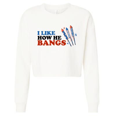 I Like How He Bangs Firework Celebration Funny 4th Of July Cropped Pullover Crew