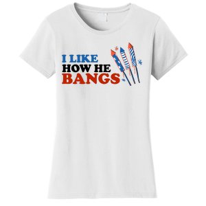 I Like How He Bangs Firework Celebration Funny 4th Of July Women's T-Shirt