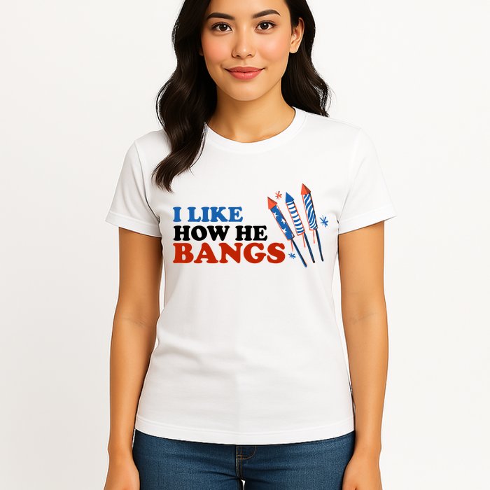 I Like How He Bangs Firework Celebration Funny 4th Of July Womens T-Shirt