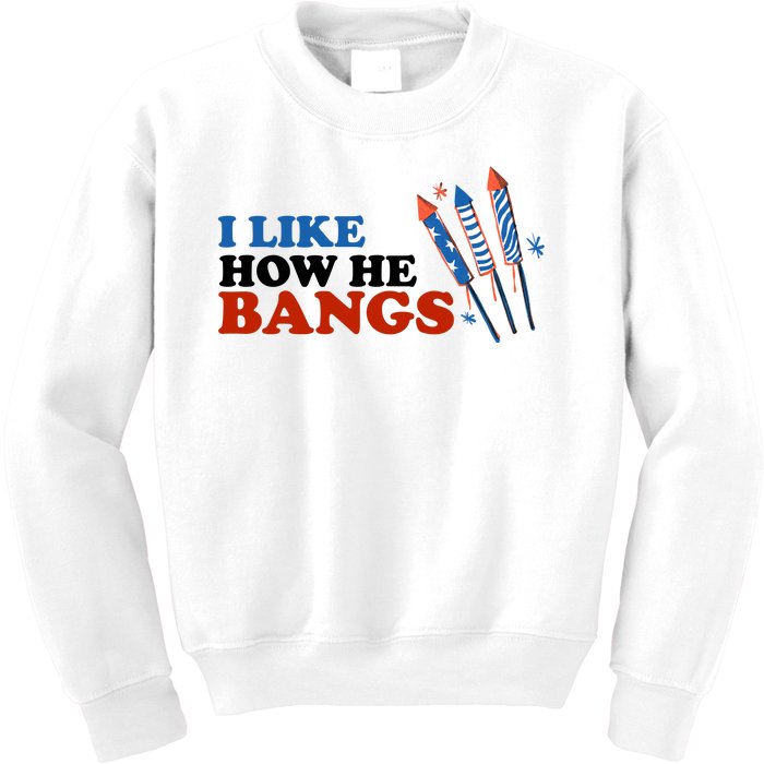 I Like How He Bangs Firework Celebration Funny 4th Of July Kids Sweatshirt