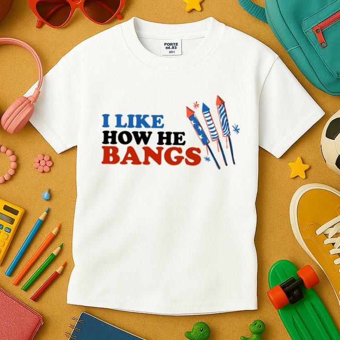 I Like How He Bangs Firework Celebration Funny 4th Of July Kids T-Shirt