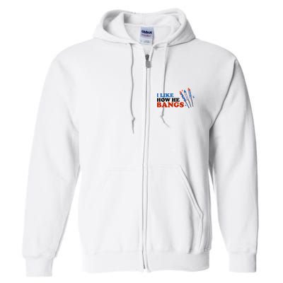 I Like How He Bangs Firework Celebration Funny 4th Of July Full Zip Hoodie
