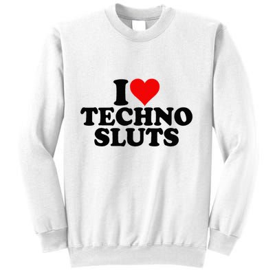 I Love Heart Techno Sluts Edm Music Sweatshirt