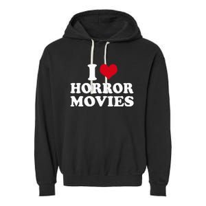 I Love Horror Movies funny sayings Garment-Dyed Fleece Hoodie