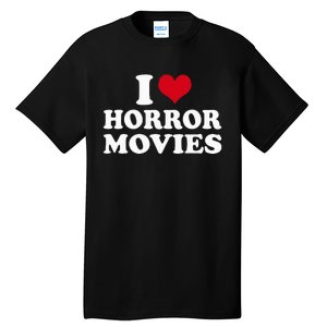 I Love Horror Movies funny sayings Tall T-Shirt