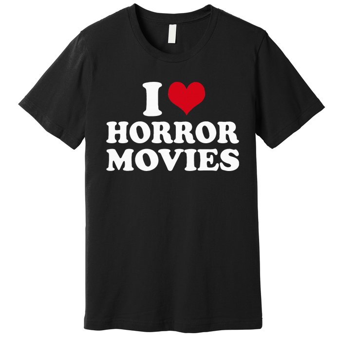 I Love Horror Movies funny sayings Premium T-Shirt