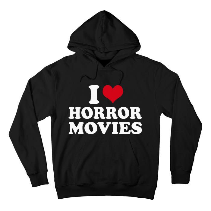 I Love Horror Movies funny sayings Tall Hoodie