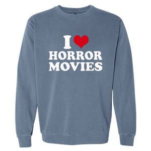 I Love Horror Movies funny sayings Garment-Dyed Sweatshirt