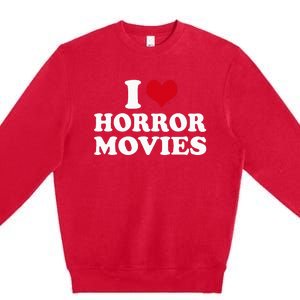 I Love Horror Movies funny sayings Premium Crewneck Sweatshirt