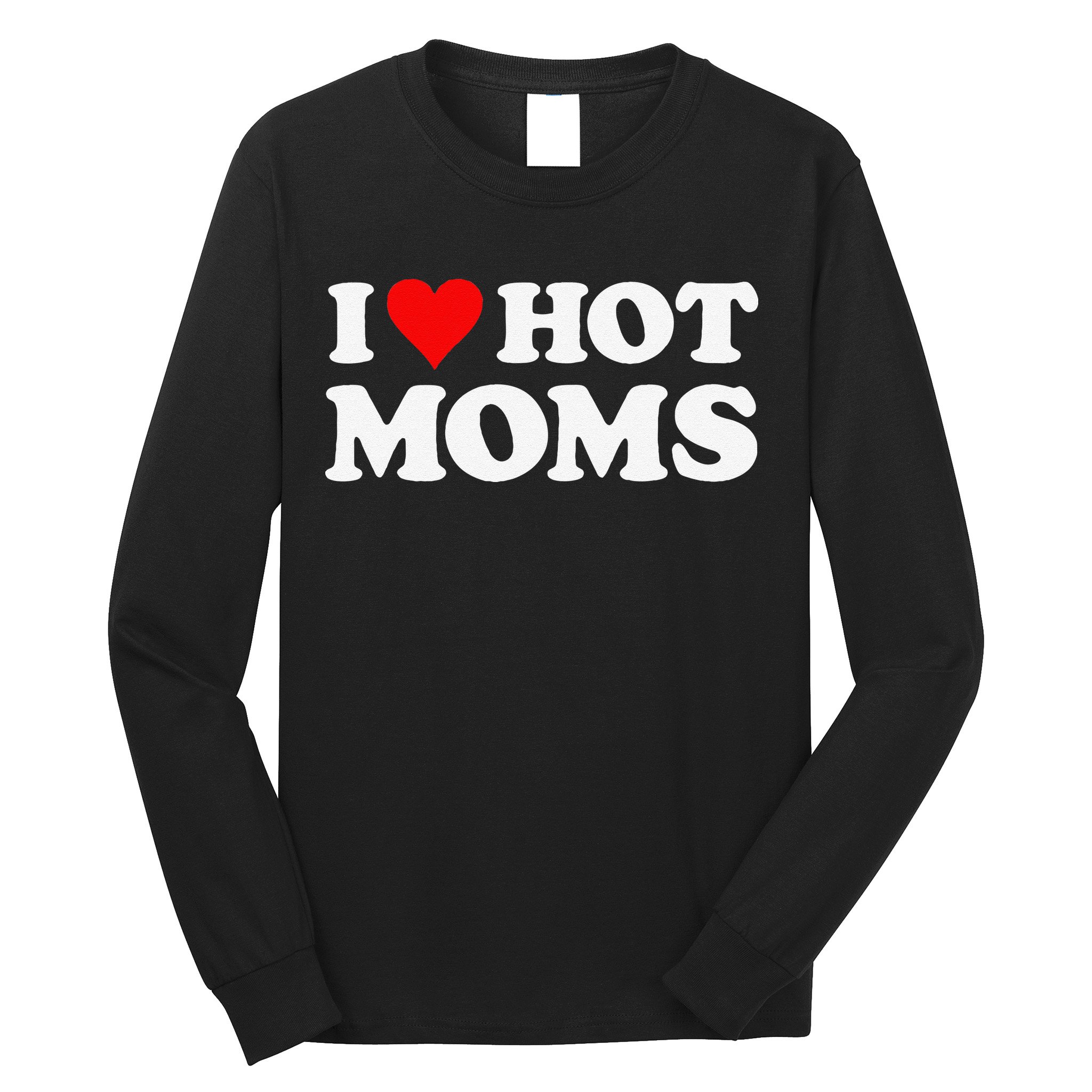 I Love Hot Moms Funny Red Heart Love Moms Long Sleeve Shirt